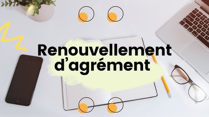 Comment remplir dossier renouvellement agrément